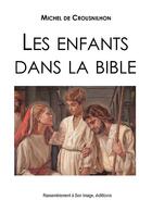 Couverture du livre « Les enfants dans la Bible » de Michel De Crousnilhon aux éditions Maria Valtorta