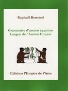 Couverture du livre « Grammaire d'ancien égyptien ; langue de l'Ancien Empire » de Raphaël Bertrand aux éditions L'empire De L'ame