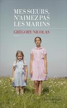Couverture du livre « Mes soeurs, n'aimez pas les marins » de Grégory Nicolas aux éditions Les Escales