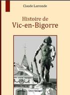Couverture du livre « Histoire de Vic-en-Bigorre » de Claude Larronde aux éditions Gascogne