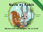 Couverture du livre « Nutie et Robin découvrent les dangers de la forêt » de Cecile Lamare et Emmanuelle Jouault aux éditions Mk67