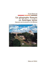 Couverture du livre « Un géographe français en Amérique latine : Quarante ans de souvenirs et de réflexions » de Claude Bataillon aux éditions Éditions De L'iheal