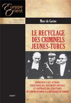 Couverture du livre « Le recyclage des criminels Jeunes-Turcs » de De Garine Marc aux éditions Sigest