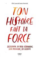 Couverture du livre « Ton histoire fait ta force » de Elle Luna et Susie Herrick aux éditions First