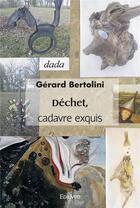Couverture du livre « Dechet, cadavre exquis » de Gerard Bertolini aux éditions Edilivre