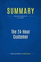 Couverture du livre « Summary : the 24-hour customer (review and analysis of Ott's book) » de Businessnews Publish aux éditions Business Book Summaries