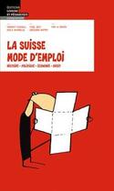 Couverture du livre « La Suisse mode d'emploi » de Mix & Remix et Cesla Amarelle et Cyril Jost et Vincent Kucholl et Grégoire Nappey aux éditions Lep