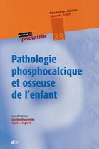 Couverture du livre « Pathologies phosphocalciques et osseuses de l'enfant » de Agnes Linglart et Justine Bacchetta aux éditions Doin