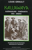 Couverture du livre « Kallawaya ; guérisseurs, itinérants des Andes » de Louis Girault aux éditions Ird