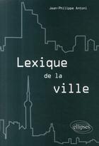 Couverture du livre « Lexique de la ville » de Antoni aux éditions Ellipses