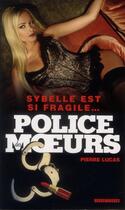 Couverture du livre « Police Des Moeurs T.222 ; Sybelle Est Si Fragile » de Pierre Lucas aux éditions Vauvenargues