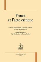 Couverture du livre « Proust et l'acte critique » de Guillaume Perrier et Yuji Murakami aux éditions Honore Champion