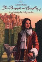 Couverture du livre « Les bosquets de Versailles t.2 ; le sang du labyrinthe » de Annie Pietri aux éditions Bayard Jeunesse