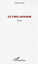 Couverture du livre « Le vieil homme - poesie » de Gilles Gontier aux éditions L'harmattan