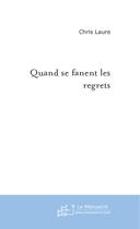 Couverture du livre « Quand se fanent les regrets » de Chris Laure aux éditions Le Manuscrit
