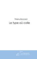 Couverture du livre « Le type ou colle » de Thierry Brocard aux éditions Le Manuscrit