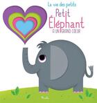 Couverture du livre « La vie des petits ; petit éléphant a un grand coeur » de  aux éditions Piccolia