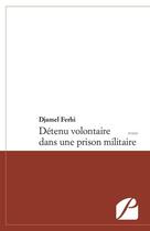 Couverture du livre « Détenu volontaire dans une prison militaire » de Djamel Ferhi aux éditions Du Pantheon