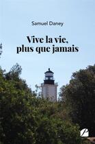 Couverture du livre « Vive la vie, plus que jamais » de Samuel Daney aux éditions Editions Du Panthéon