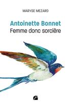 Couverture du livre « Antoinette Bonnet : femme donc sorcière » de Maryse Mezard aux éditions Editions Du Panthéon