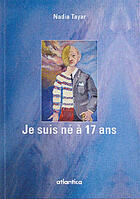 Couverture du livre « Je suis né à 17 ans » de Nadia Tayar aux éditions Atlantica