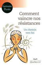 Couverture du livre « Comment vaincre nos résistances ; un chemin vers soi » de Germaine Picotin aux éditions Quebecor