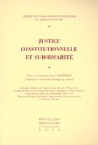 Couverture du livre « Justice constitutionnelle et subsidiarite » de Francis Delperee aux éditions Bruylant