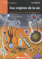 Couverture du livre « Aux origines de la vie : quand l'homme et le microbe s'apprivoisent » de Tom Wakeford aux éditions De Boeck Superieur
