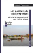 Couverture du livre « Les passeurs du développement : récits de 80 ans de partenariat entre l'AFD et le Bénin » de Francois Pacquement aux éditions Karthala