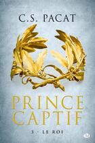 Couverture du livre « Prince captif Tome 3 » de C. S. Pacat aux éditions Bragelonne