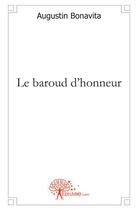 Couverture du livre « Le baroud d'honneur » de Augustin Bonavita aux éditions Edilivre