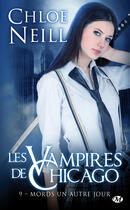 Couverture du livre « Les vampires de Chicago Tome 9 : mords un autre jour » de Chloe Neill aux éditions Milady