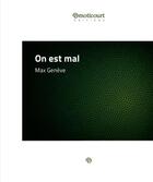Couverture du livre « On est mal » de Max Geneve aux éditions Emoticourt