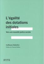 Couverture du livre « L'égalite des dotations initiales ; vers une juste distribution adéquate des ressources socio-économiques » de Guillaume Mathelier aux éditions Georg