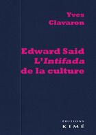 Couverture du livre « Edward Said ; l'intifada de la culture » de Yves Clavaron aux éditions Kime