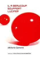 Couverture du livre « Il a beaucoup souffert Lucifer » de Antonio Carmona aux éditions Theatrales