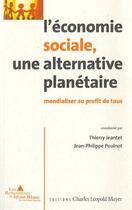 Couverture du livre « L' economie sociale, une alternative planetaire - mondialiser au profit de tous » de Jeantet/Poulnot aux éditions Charles Leopold Mayer - Eclm