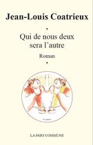 Couverture du livre « Qui de nous deux sera l'autre » de Jean-Louis Coatrieux aux éditions La Part Commune