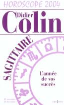 Couverture du livre « Horoscope 2004 ; Sagittaire ; L'Annee De Vos Succes » de Didier Colin aux éditions Editions 1