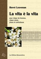 Couverture du livre « La Vita E La Vita Pour Choeur De Femmes, Choeur Mixte, Piano Et Contrebasse » de Herve Lesvenan aux éditions Buissonnieres