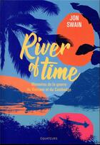 Couverture du livre « River of time ; mémoires de la guerre du Vietnam et du Cambodge » de Jon Swain aux éditions Des Equateurs