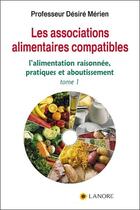 Couverture du livre « Les associations alimentaires compatibles Tome 1 » de Desire Merien aux éditions Lanore