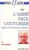 Couverture du livre « Prier 15 jours avec... : l'abbé Paul Couturier, apôtre de l'unité des chrétiens » de Pierre Michalon aux éditions Nouvelle Cite