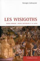 Couverture du livre « Les Wisigoths, peuple nomade, peuple souverain (Ier-VIIIe siècle) » de Georges Labouysse aux éditions Loubatieres