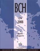 Couverture du livre « BCH (Bulletin de Correspondance Hellénique) t.132/2 ; études et rapports » de  aux éditions Ecole Francaise D'athenes