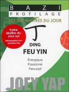 Couverture du livre « Bazi profilage ; les dix maîtres du jour ; ding : feu yin » de Joey Yap aux éditions Infinity Feng Shui