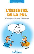 Couverture du livre « L'essentiel de la PNL ; 15 techniques pour mieux communiquer » de Laurent Bertrel aux éditions Jouvence