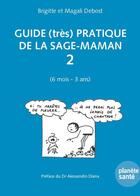 Couverture du livre « Guide (très) pratique de la sage-maman t.2 ; 6 mois - 3 ans » de Magali Debost et Brigitte Debost aux éditions Planete Sante