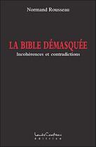 Couverture du livre « La bible démasquée ; incohérences et contradictions » de Normand Rousseau aux éditions Louise Courteau