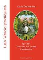 Couverture du livre « Aventures d'un cycliste à Madagascar ; été 1901 » de Louis Duquenois aux éditions Artisans Voyageurs